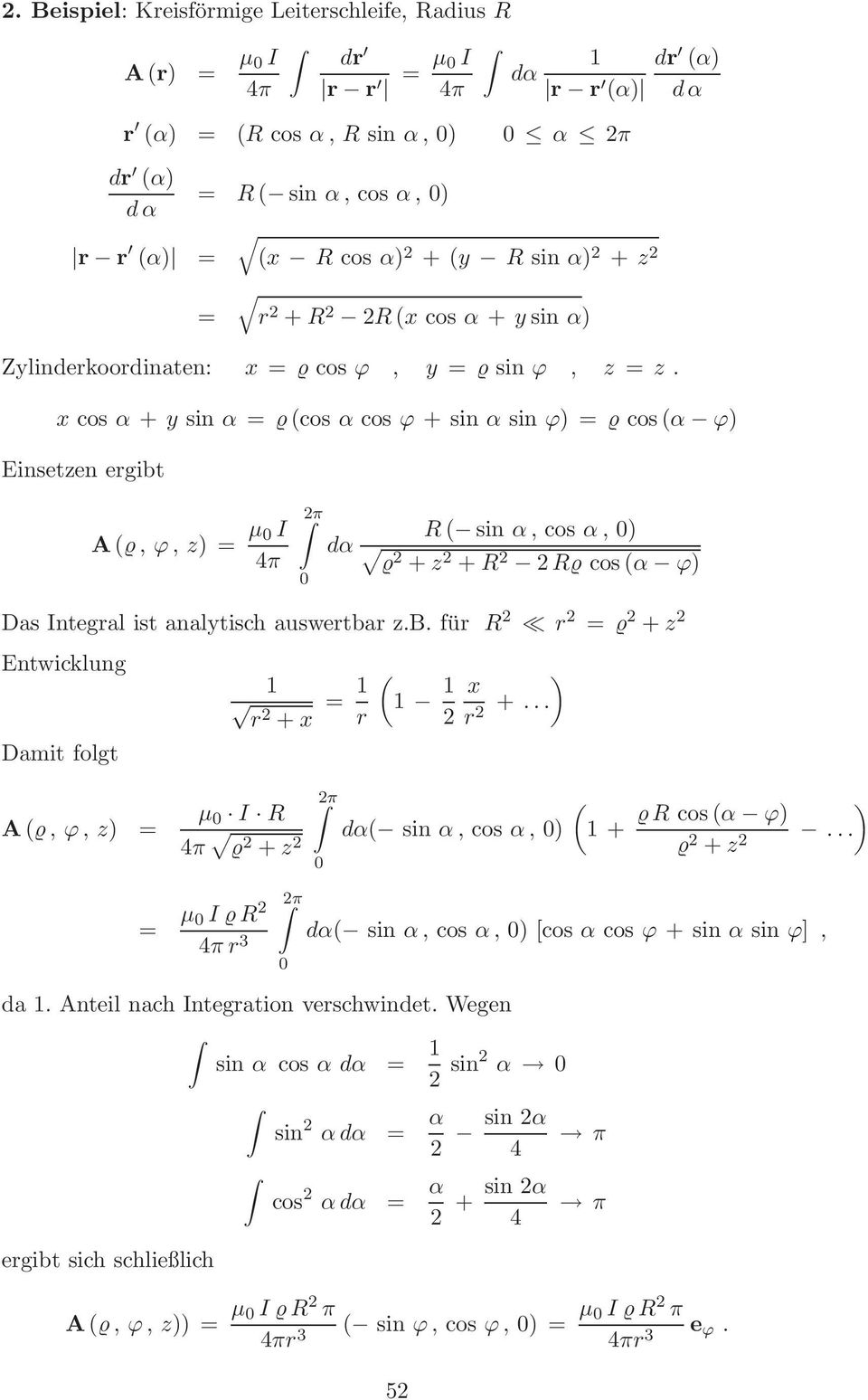 x cos α + y sin α = (cos α cos ϕ + sin α sin ϕ) = cos (α ϕ) Einsetzen ergibt A(, ϕ, z) = µ I 2π dα R ( sin α, cos α, ) 2 + z 2 + R 2 2R cos (α ϕ) Das Integral ist analytisch auswertbar z.b. für R 2 r 2 = 2 + z 2 Entwicklung Damit folgt A(, ϕ, z) = r 2 + x = r µ I R 2 + z 2 2π ( 2 ) x r 2 +.