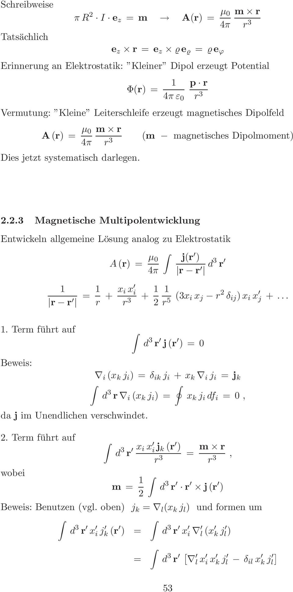 2.3 Magnetische Multipolentwicklung Entwickeln allgemeine Lösung analog zu Elektrostatik A(r) = µ j(r ) d3 r = r + x i x i r 3 + 2 r 5 (3x i x j r 2 δ ij )x i x j +.