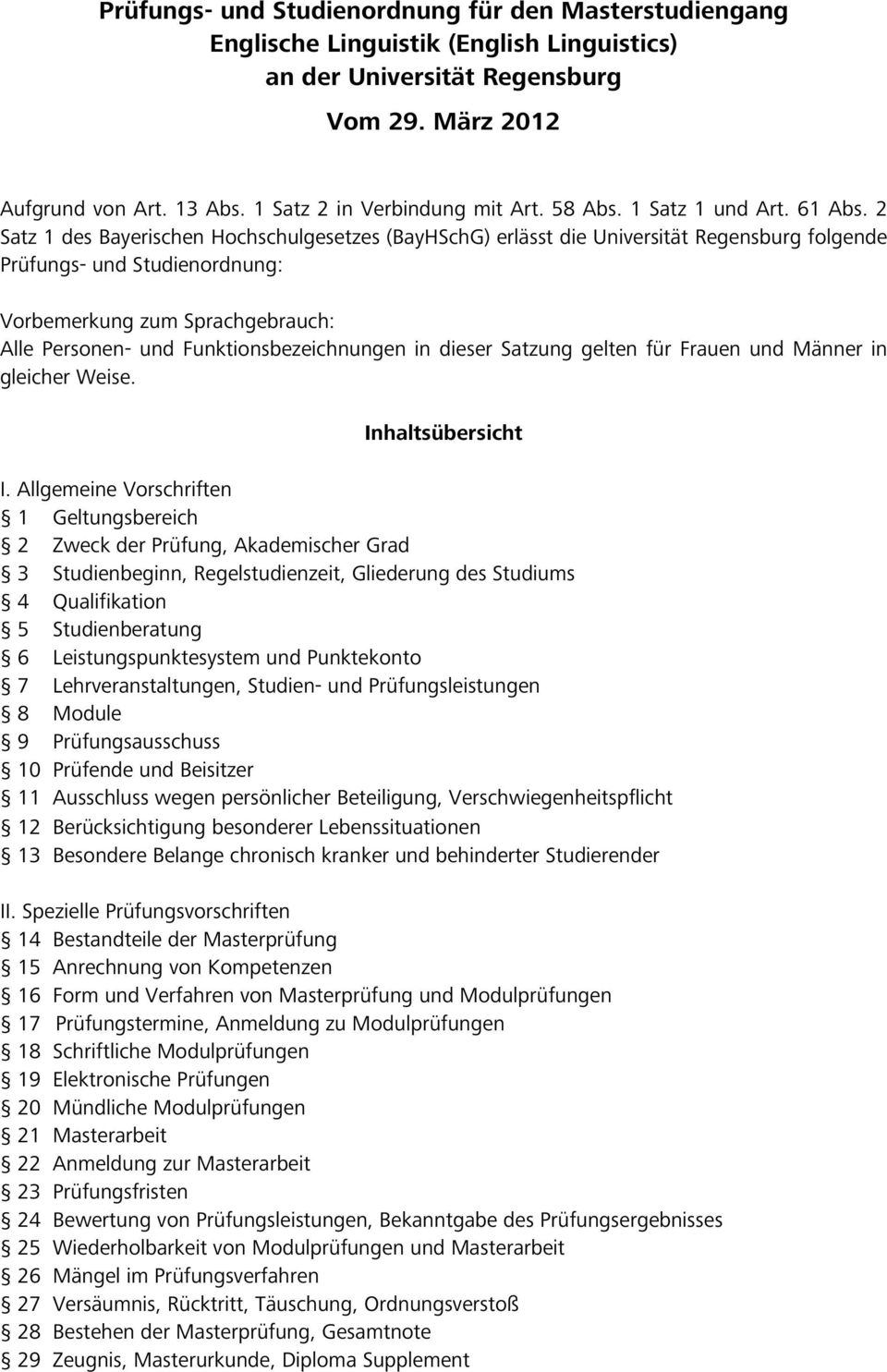 2 Satz 1 des Bayerischen Hochschulgesetzes (BayHSchG) erlässt die Universität Regensburg folgende Prüfungs- und Studienordnung: Vorbemerkung zum Sprachgebrauch: Alle Personen- und