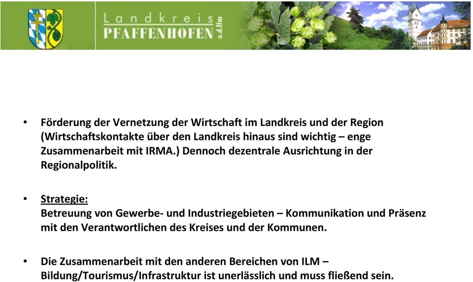 Strategie: Betreuung von Gewerbe und Industriegebieten Kommunikation und Präsenz mit den Verantwortlichen des Kreises