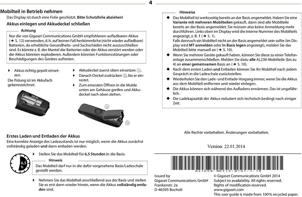 auf keinen Fall herkömmliche (nicht wieder aufladbare) Batterien, da erhebliche Gesundheits- und Sachschäden nicht auszuschließen sind. Es könnte z. B. der Mantel der Batterien oder der Akkus zerstört werden oder die Akkus könnten explodieren.