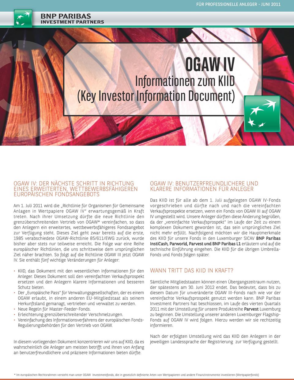 Nach ihrer Umsetzung dürfte die neue Richtlinie den grenzüberschreitenden Vertrieb von OGAW* vereinfachen, so dass den Anlegern ein erweitertes, wettbewerbsfähigeres Fondsangebot zur Verfügung steht.
