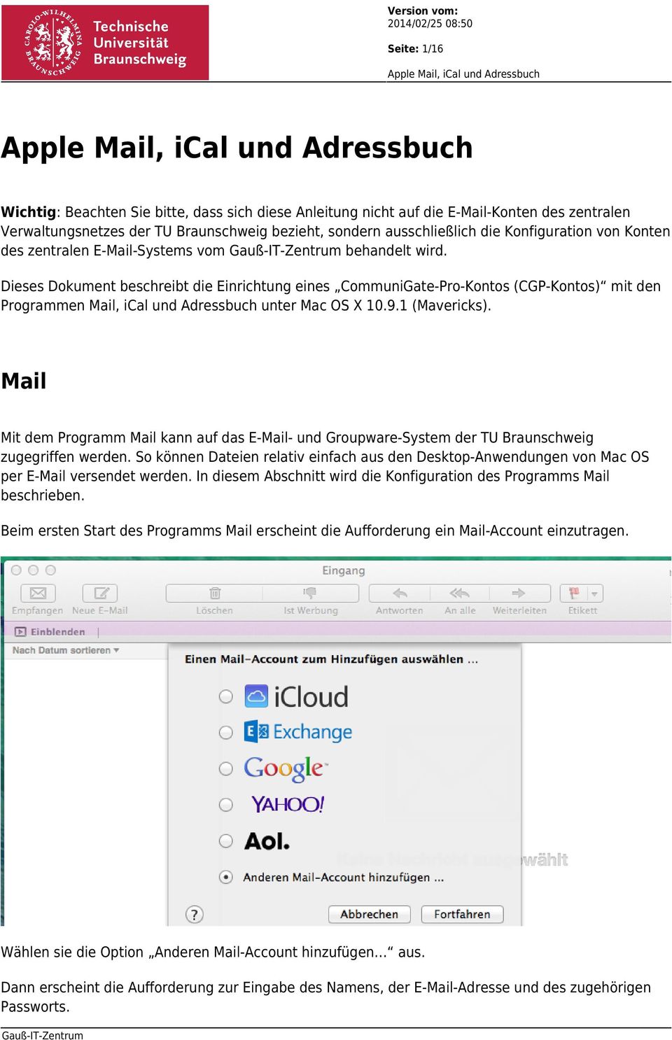 Dieses Dokument beschreibt die Einrichtung eines CommuniGate-Pro-Kontos (CGP-Kontos) mit den Programmen Mail, ical und Adressbuch unter Mac OS X 10.9.1 (Mavericks).