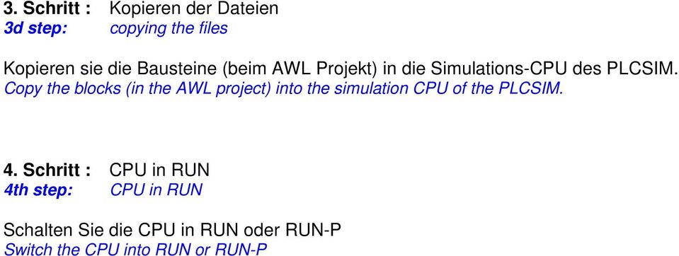 Copy the blocks (in the AWL project) into the simulation CPU of the PLCSIM. 4.