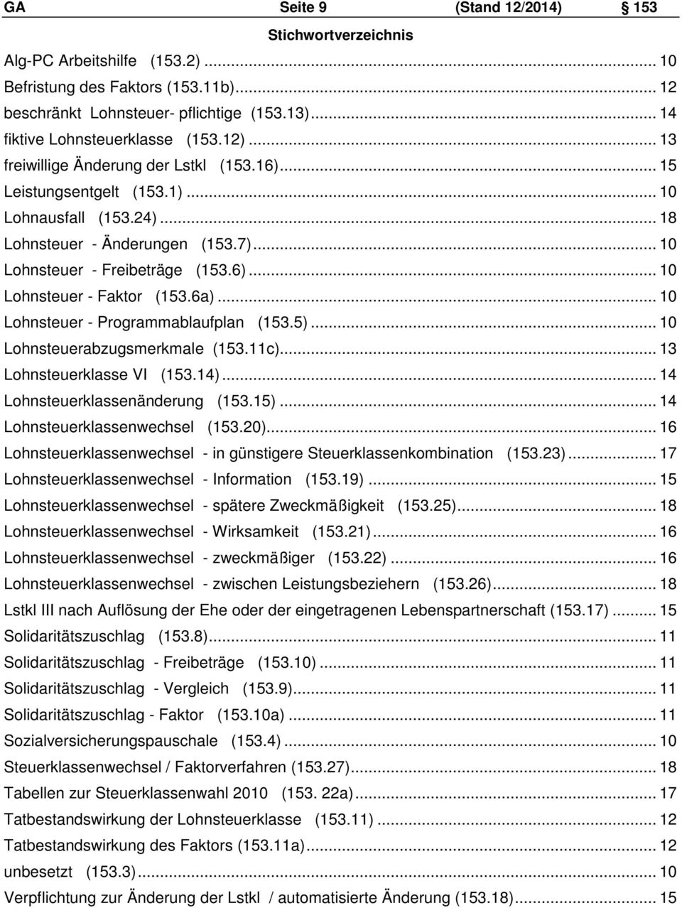 .. 10 Lohnsteuer - Freibeträge (153.6)... 10 Lohnsteuer - Faktor (153.6a)... 10 Lohnsteuer - Programmablaufplan (153.5)... 10 Lohnsteuerabzugsmerkmale (153.11c)... 13 Lohnsteuerklasse VI (153.14).