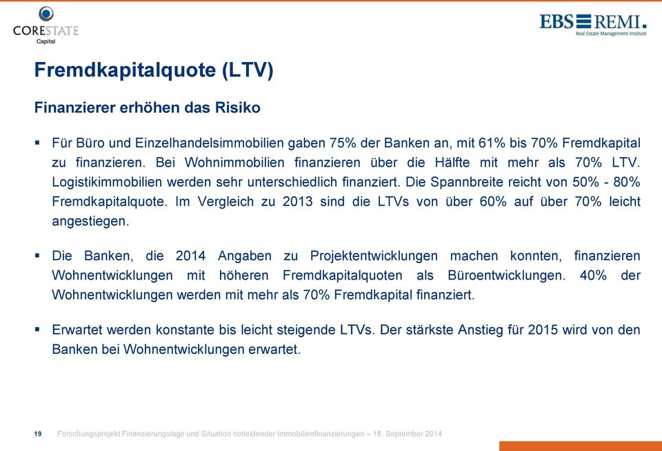 Im Vergleich zu 2013 sind die LTVs von über 6 auf über 7 leicht angestiegen.