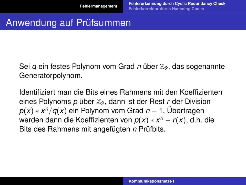 Identifiziert man die Bits eines Rahmens mit den Koeffizienten eines Polynoms p über Z 2, dann ist der Rest r der