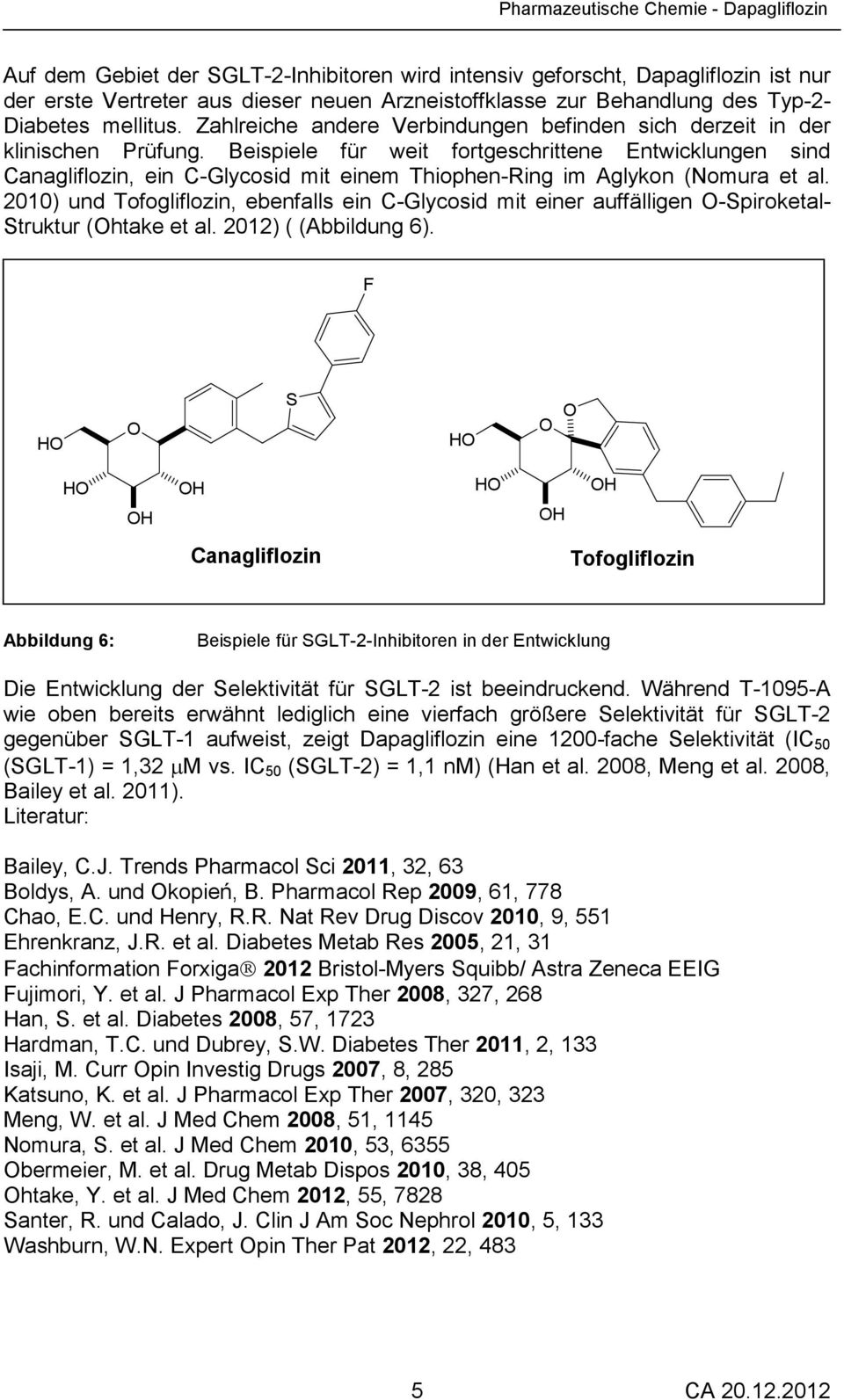 Beispiele für weit fortgeschrittene Entwicklungen sind Canagliflozin, ein C-Glycosid mit einem Thiophen-Ring im Aglykon (Nomura et al.
