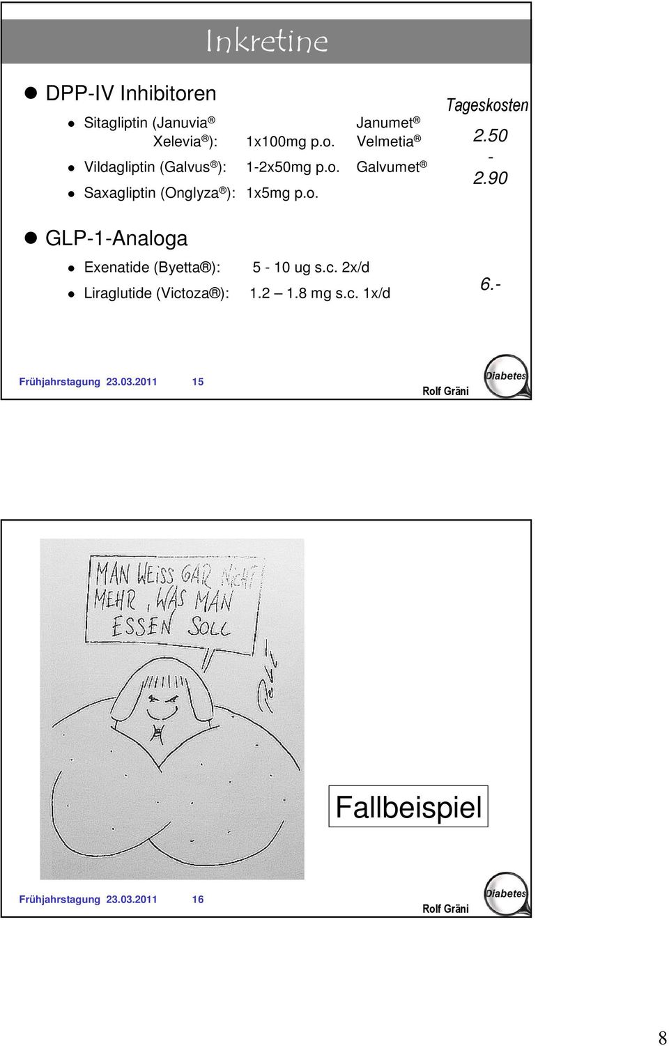 90 GLP-1-Analoga Exenatide (Byetta ): Liraglutide (Victoza ): 5-10 ug s.c. 2x/d 1.2 1.8 mg s.