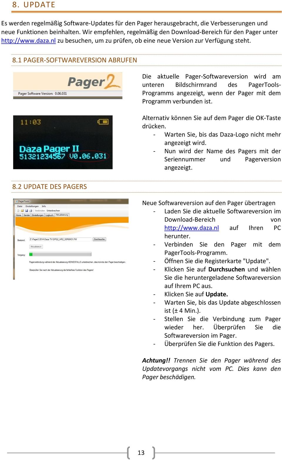 2 UPDATE DES PAGERS Die aktuelle Pager-Softwareversion wird am unteren Bildschirmrand des PagerTools- Programms angezeigt, wenn der Pager mit dem Programm verbunden ist.