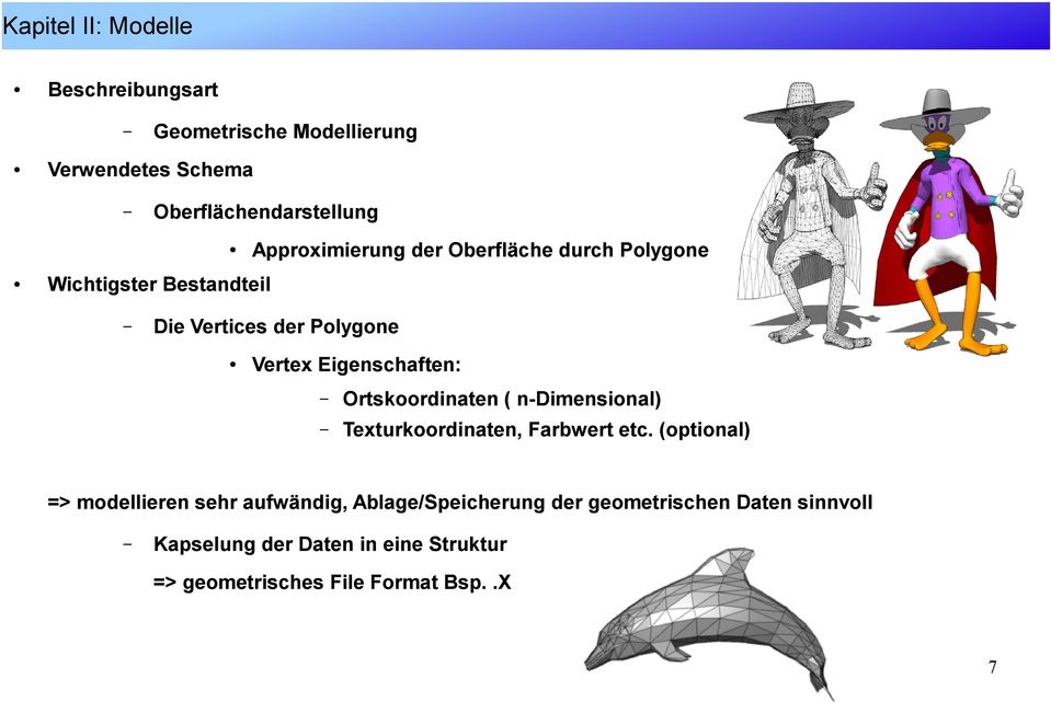 Eigenschaften: Ortskoordinaten ( n-dimensional) Texturkoordinaten, Farbwert etc.