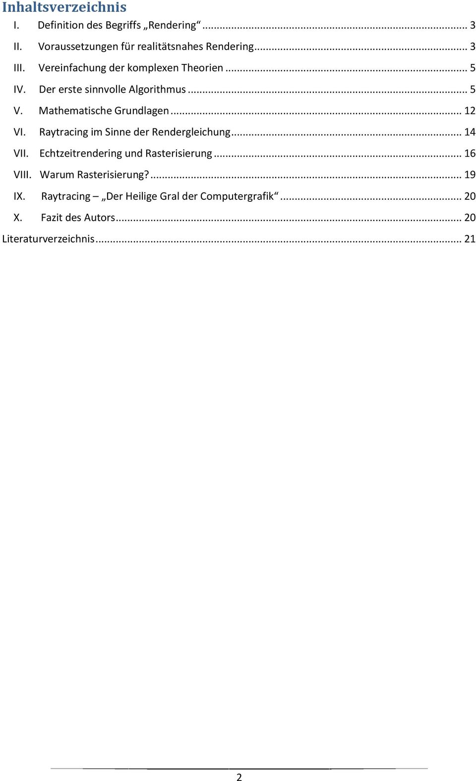 Raytracing im Sinne der Rendergleichung... 14 VII. Echtzeitrendering und Rasterisierung... 16 VIII.