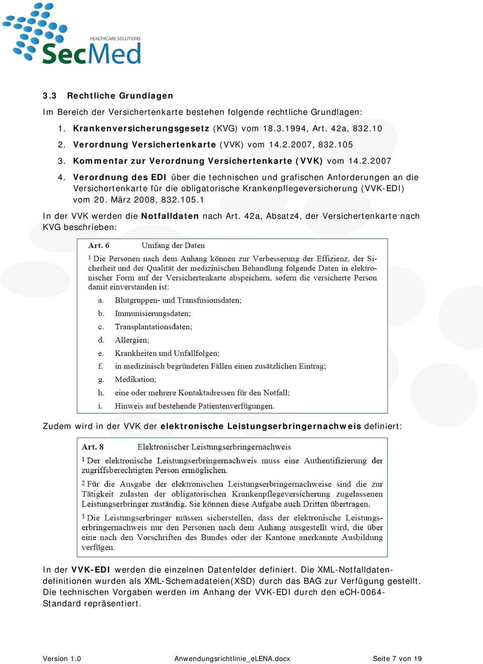 Verordnung des EDI über die technischen und grafischen Anforderungen an die Versichertenkarte für die obligatorische Krankenpflegeversicherung (VVK-EDI) vom 20. März 2008, 832.105.