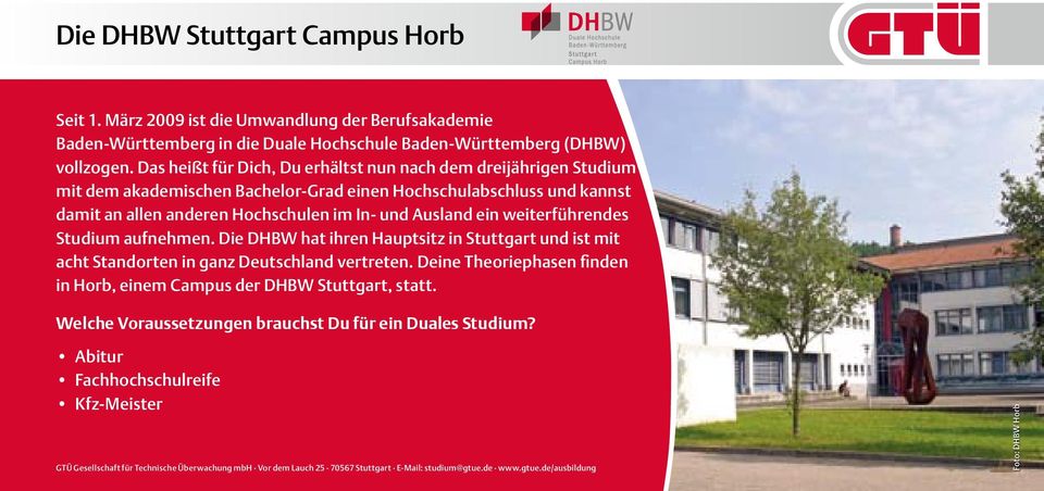weiterführendes Studium aufnehmen. Die DHBW hat ihren Hauptsitz in Stuttgart und ist mit acht Standorten in ganz Deutschland vertreten.