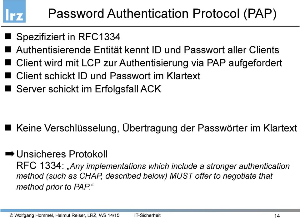 Erfolgsfall ACK Keine Verschlüsselung, Übertragung der Passwörter im Klartext Unsicheres Protokoll RFC 1334: Any