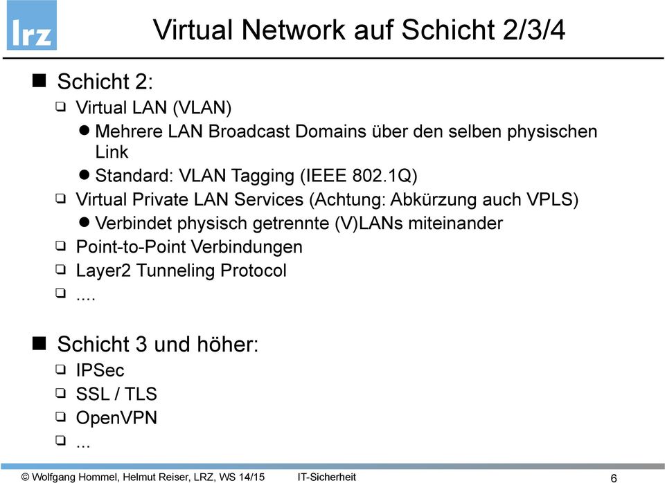1Q) Virtual Private LAN Services (Achtung: Abkürzung auch VPLS) Verbindet physisch getrennte