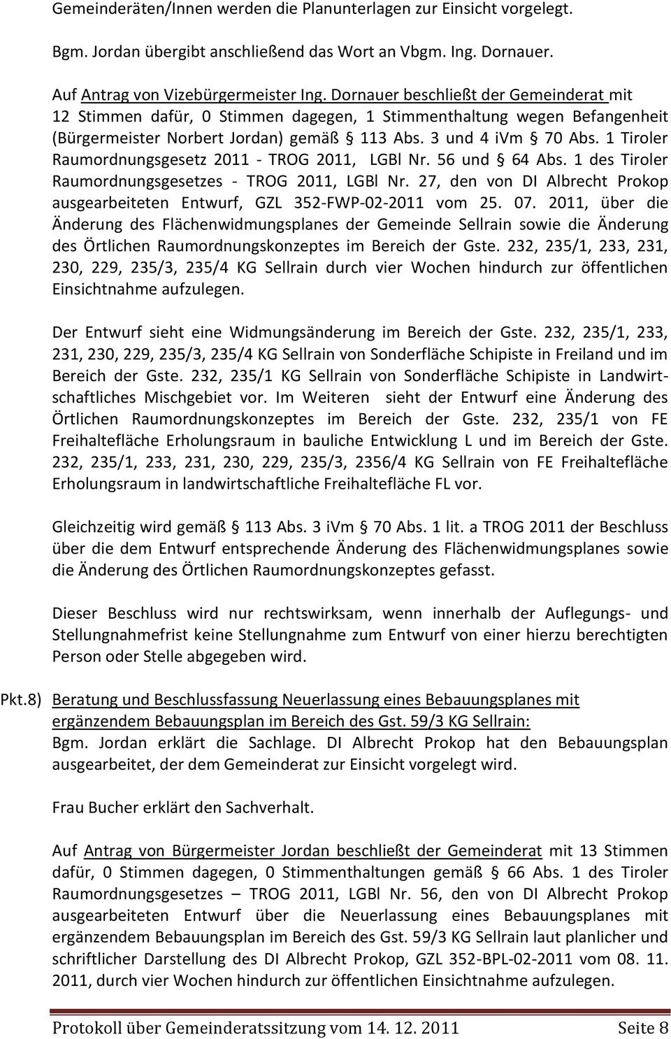 1 Tiroler Raumordnungsgesetz 2011 - TROG 2011, LGBl Nr. 56 und 64 Abs. 1 des Tiroler Raumordnungsgesetzes - TROG 2011, LGBl Nr.