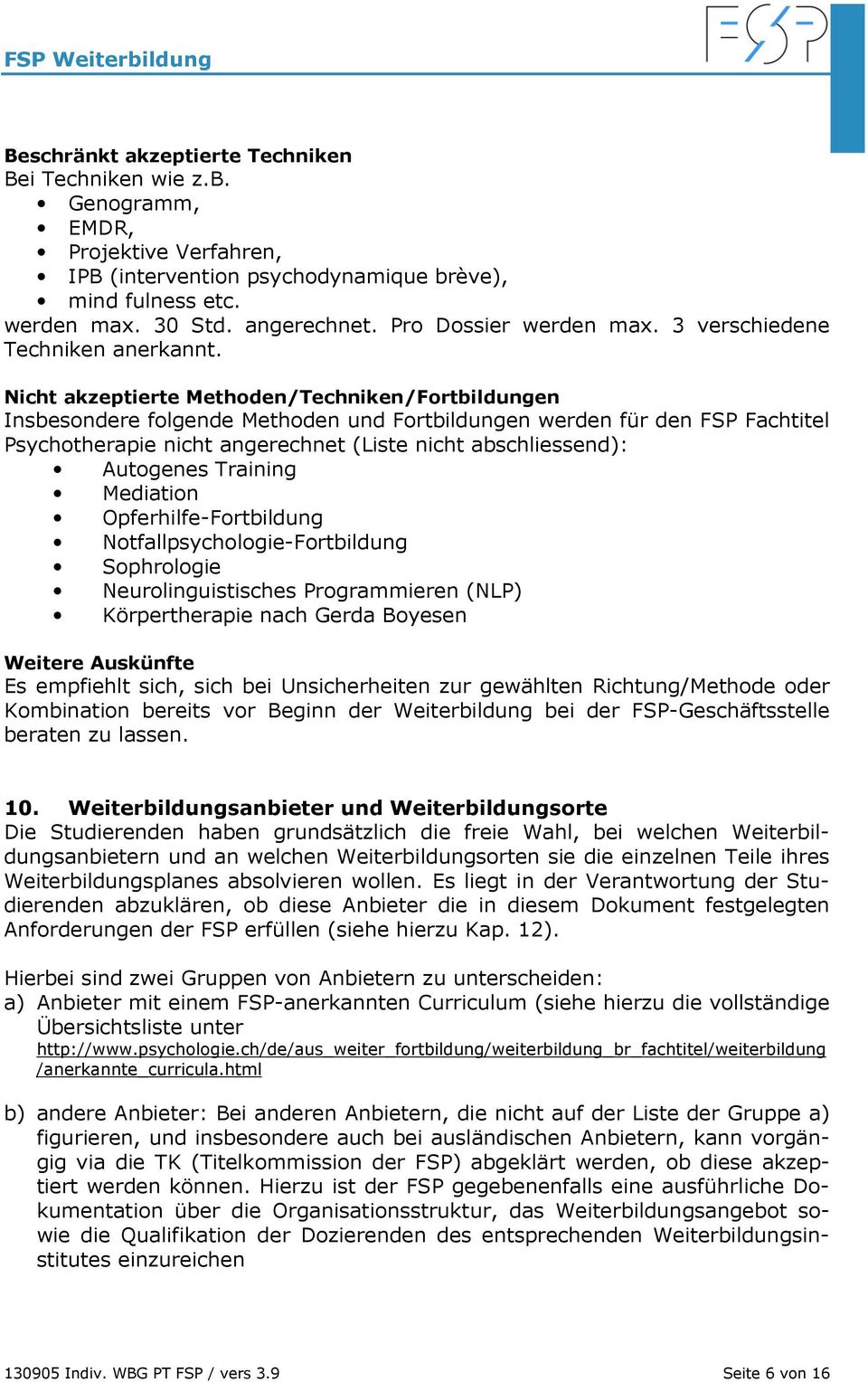 Nicht akzeptierte Methoden/Techniken/Fortbildungen Insbesondere folgende Methoden und Fortbildungen werden für den FSP Fachtitel Psychotherapie nicht angerechnet (Liste nicht abschliessend):