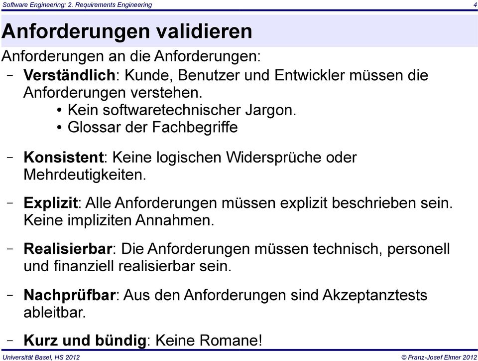 Anforderungen verstehen. Kein softwaretechnischer Jargon. Glossar der Fachbegriffe Konsistent: Keine logischen Widersprüche oder Mehrdeutigkeiten.