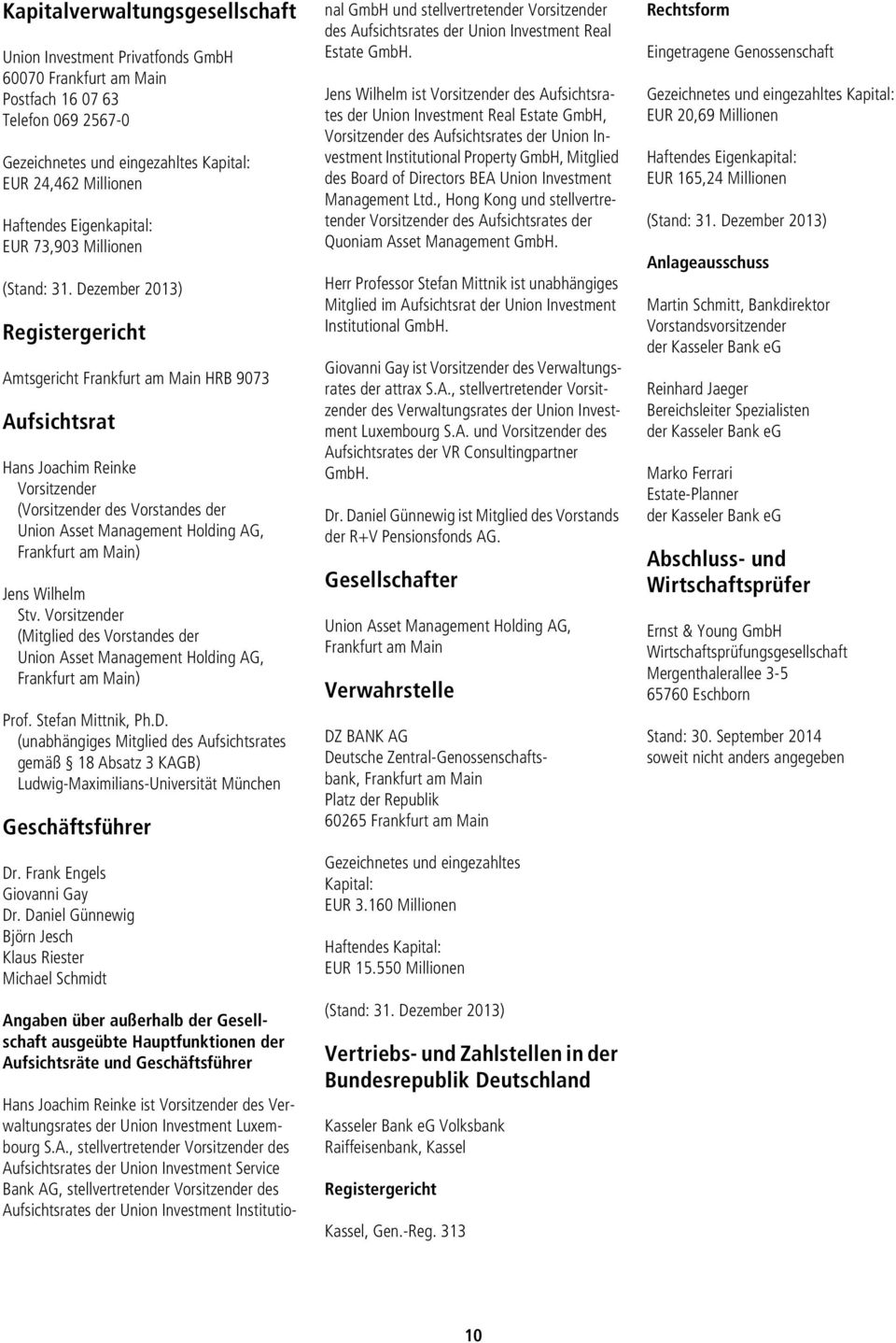 Dezember 2013) Registergericht Amtsgericht Frankfurt am Main HRB 9073 Aufsichtsrat Hans Joachim Reinke Vorsitzender (Vorsitzender des Vorstandes der Union Asset Management Holding AG, Frankfurt am
