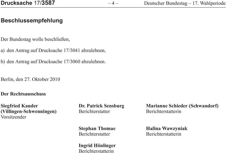 abzulehnen, b) den Antrag auf Drucksache 17/3060 abzulehnen. Berlin, den 27.