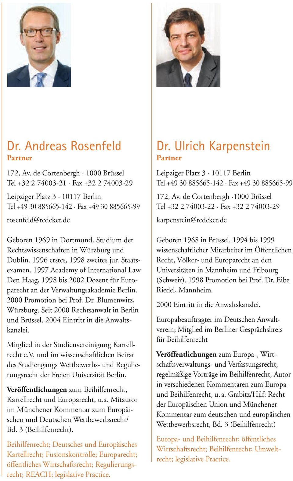 1997 Academy of International Law Den Haag, 1998 bis 2002 Dozent für Europarecht an der Verwaltungsakademie Berlin. 2000 Promotion bei Prof. Dr. Blumenwitz, Würzburg.