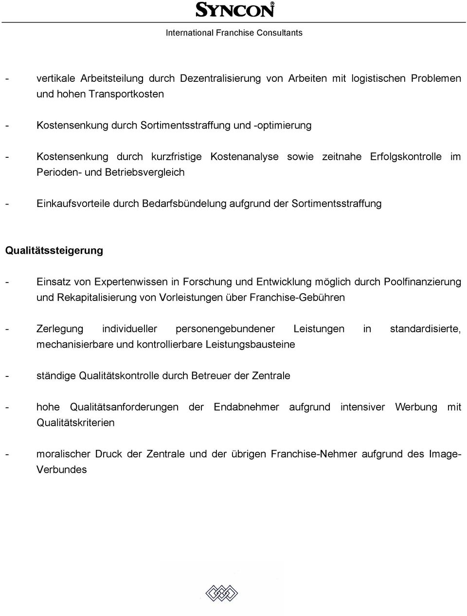 von Expertenwissen in Forschung und Entwicklung möglich durch Poolfinanzierung und Rekapitalisierung von Vorleistungen über Franchise-Gebühren - Zerlegung individueller personengebundener Leistungen