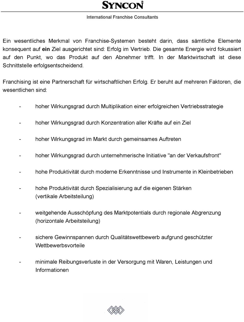 Franchising ist eine Partnerschaft für wirtschaftlichen Erfolg.