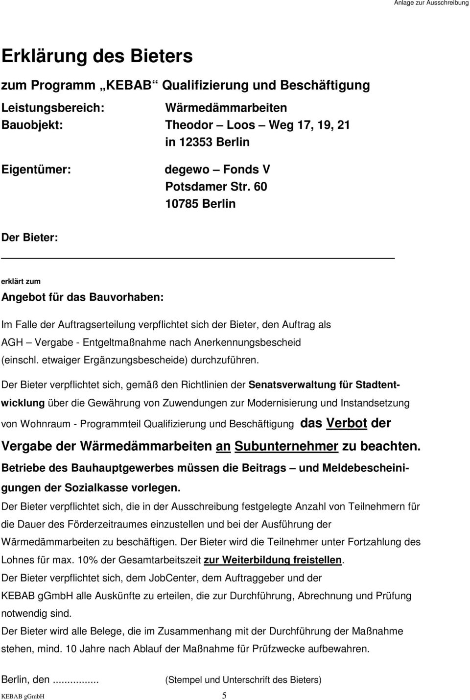 60 10785 Berlin Der Bieter: erklärt zum Angebot für das Bauvorhaben: Im Falle der Auftragserteilung verpflichtet sich der Bieter, den Auftrag als AGH Vergabe - Entgeltmaßnahme nach