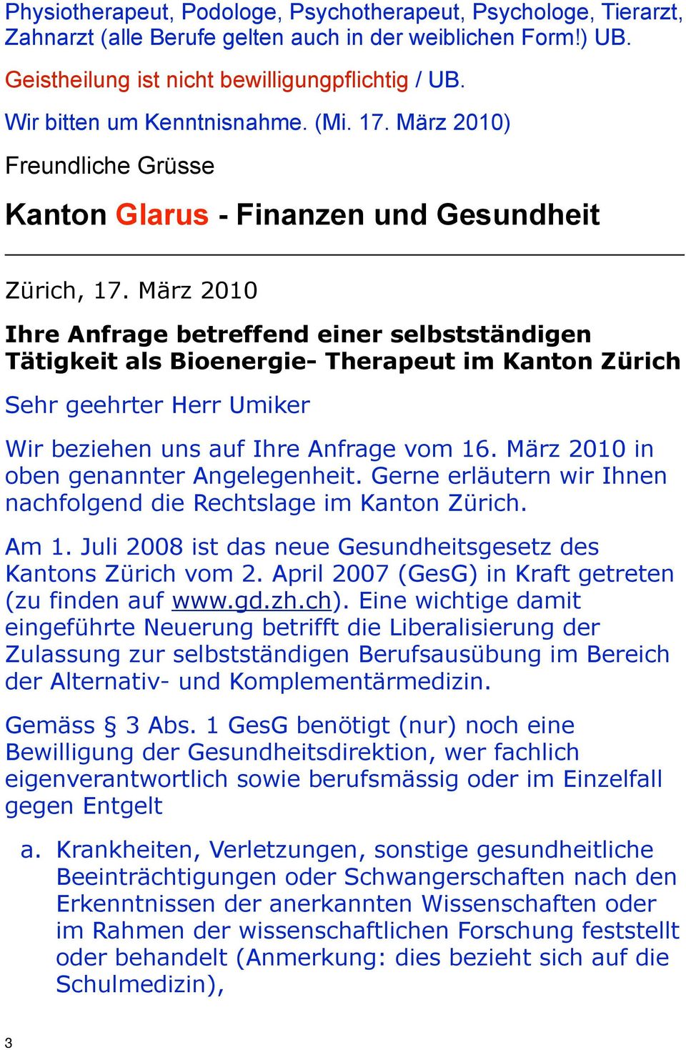 März 2010 Ihre Anfrage betreffend einer selbstständigen Tätigkeit als Bioenergie- Therapeut im Kanton Zürich Sehr geehrter Herr Umiker Wir beziehen uns auf Ihre Anfrage vom 16.