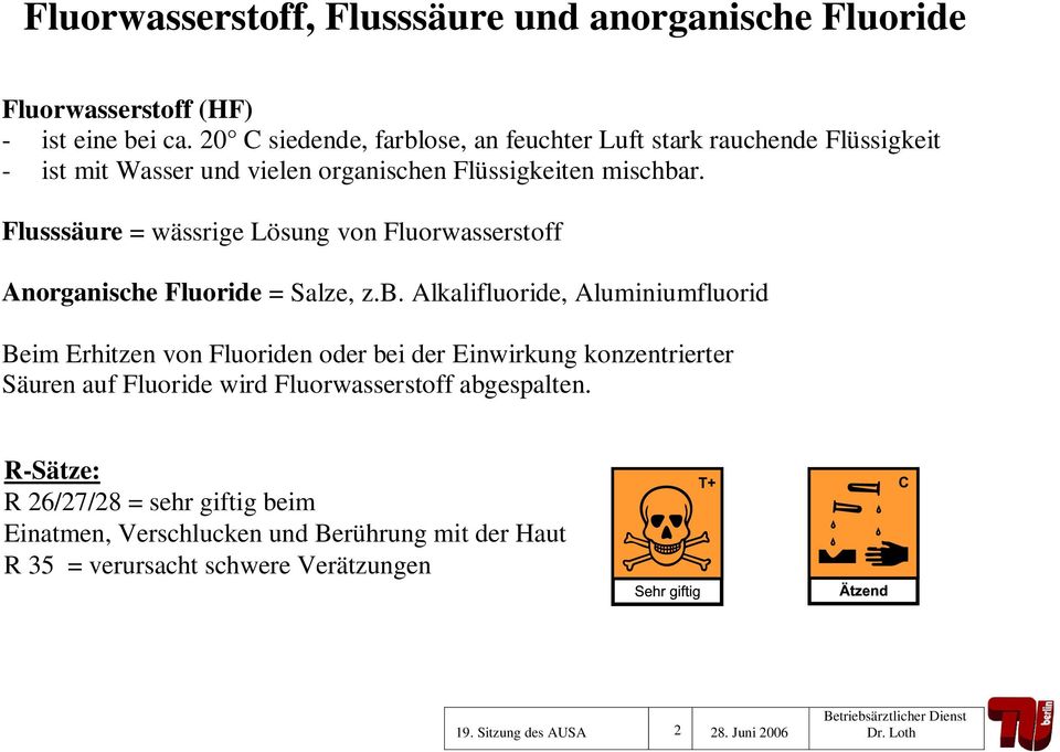Flusssäure = wässrige Lösung von Fluorwasserstoff Anorganische Fluoride = Salze, z.b.
