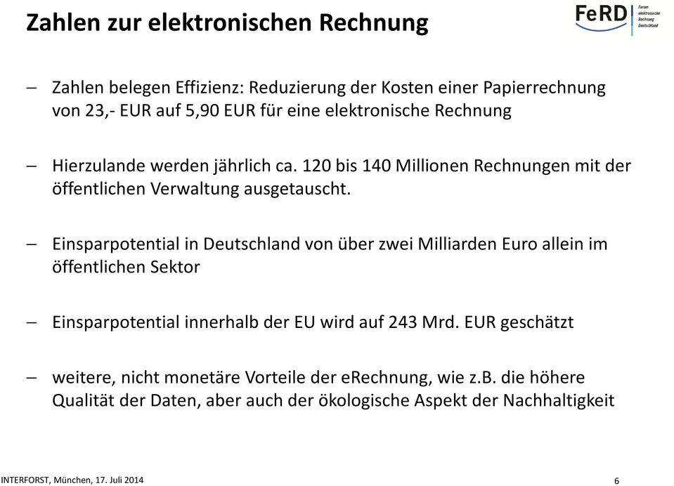Einsparpotential in Deutschland von über zwei Milliarden Euro allein im öffentlichen Sektor Einsparpotential innerhalb der EU wird auf 243 Mrd.