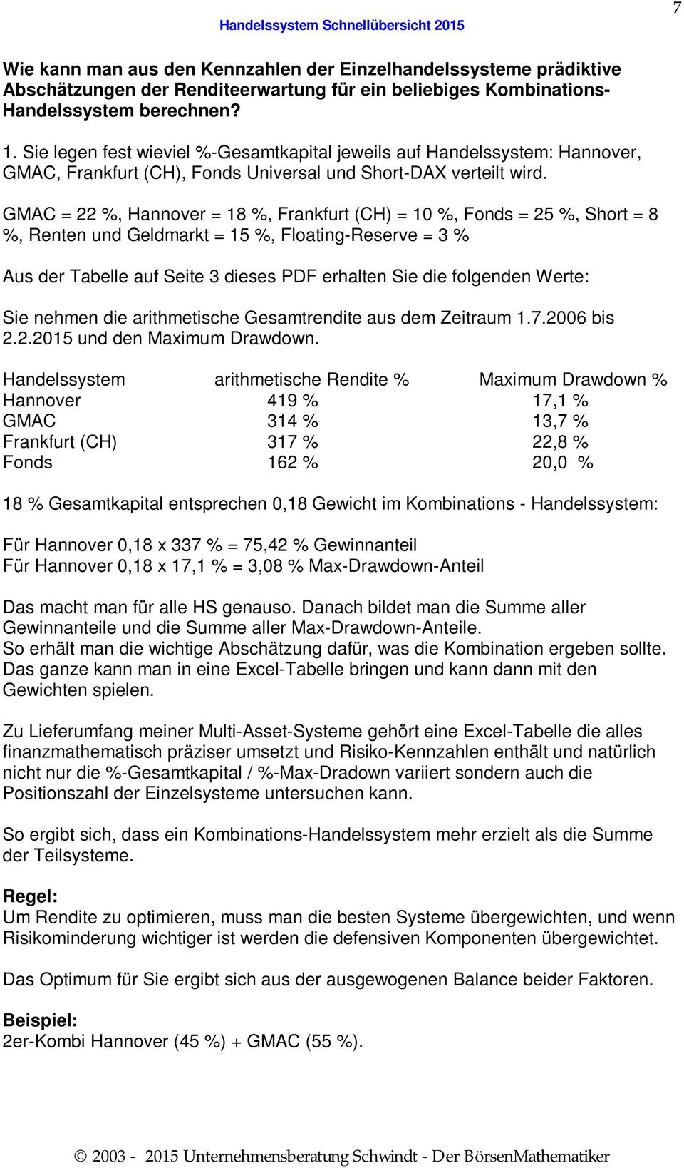 GMAC = 22 %, Hannover = 18 %, Frankfurt (CH) = 10 %, Fonds = 25 %, Short = 8 %, Renten und Geldmarkt = 15 %, Floating-Reserve = 3 % Aus der Tabelle auf Seite 3 dieses PDF erhalten Sie die folgenden