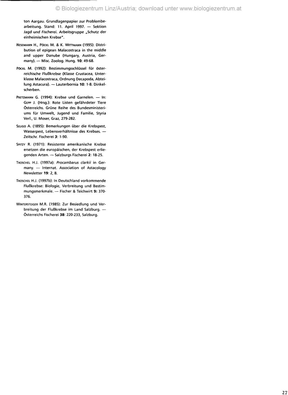 (1992): Bestimmungsschlüssel für österreichische Flußkrebse (Klasse Crustacea, Unterklasse Malacostraca, Ordnung Decapoda, Abteilung Astacura). Lauterbornia 10: 1-8. Dinkelscherben. PRETZMANN G.