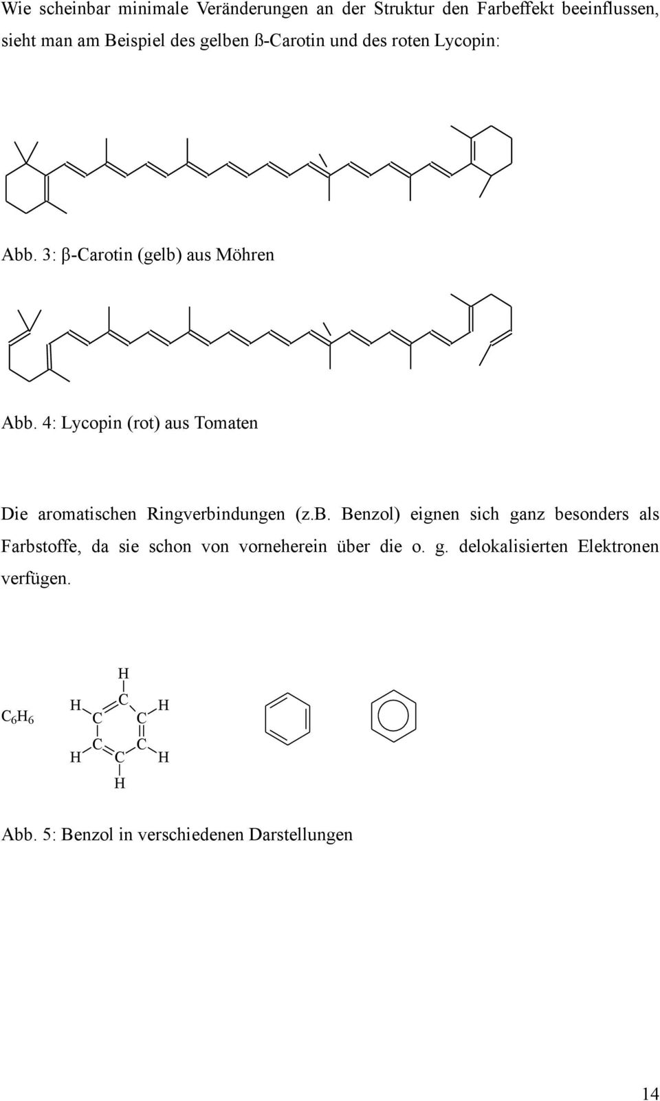 4: Lycopin (rot) aus Tomaten Die aromatischen Ringverbi