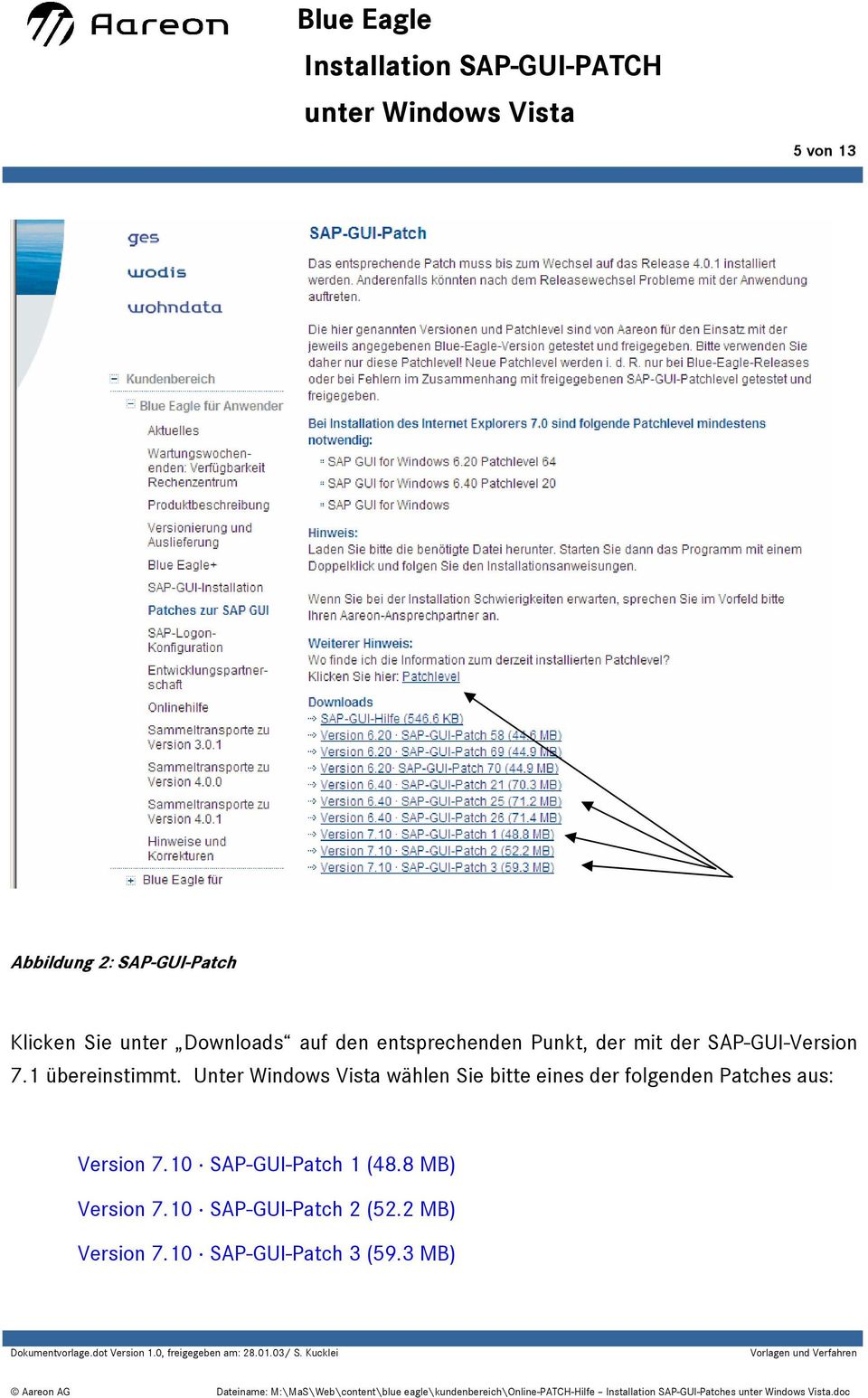 Unter Windows Vista wählen Sie bitte eines der folgenden Patches aus: Version 7.10 SAP-GUI-Patch 1 (48.