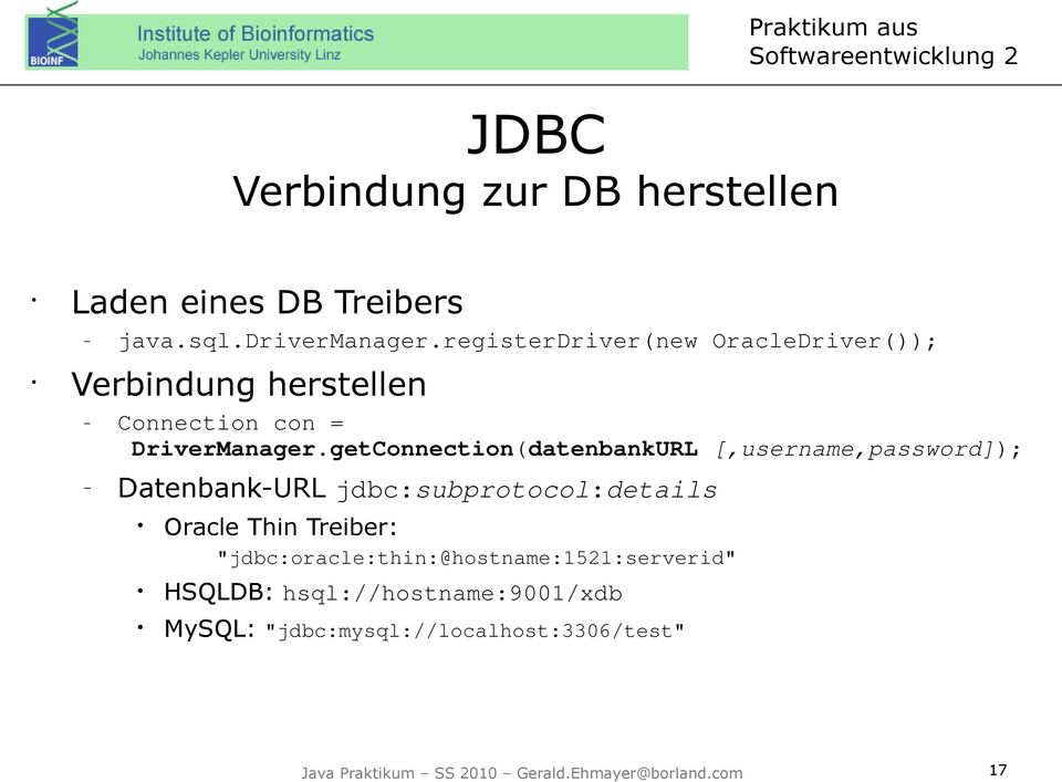 getConnection(datenbankURL [,username,password]); Datenbank-URL jdbc:subprotocol:details Oracle Thin Treiber: