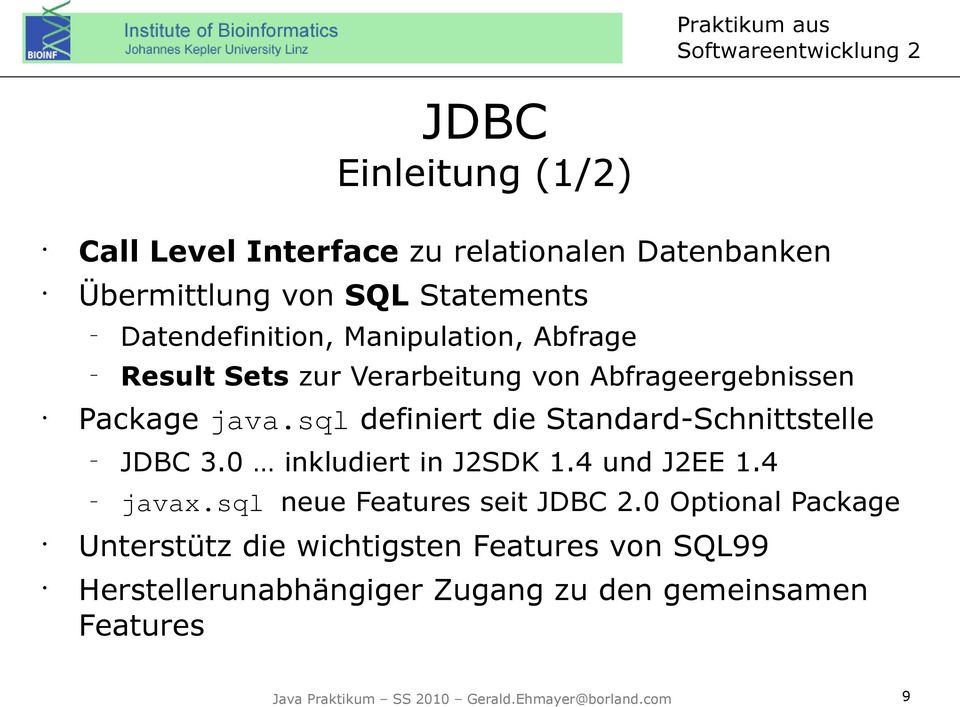 sql definiert die Standard-Schnittstelle JDBC 3.0 inkludiert in J2SDK 1.4 und J2EE 1.4 javax.sql neue Features seit JDBC 2.