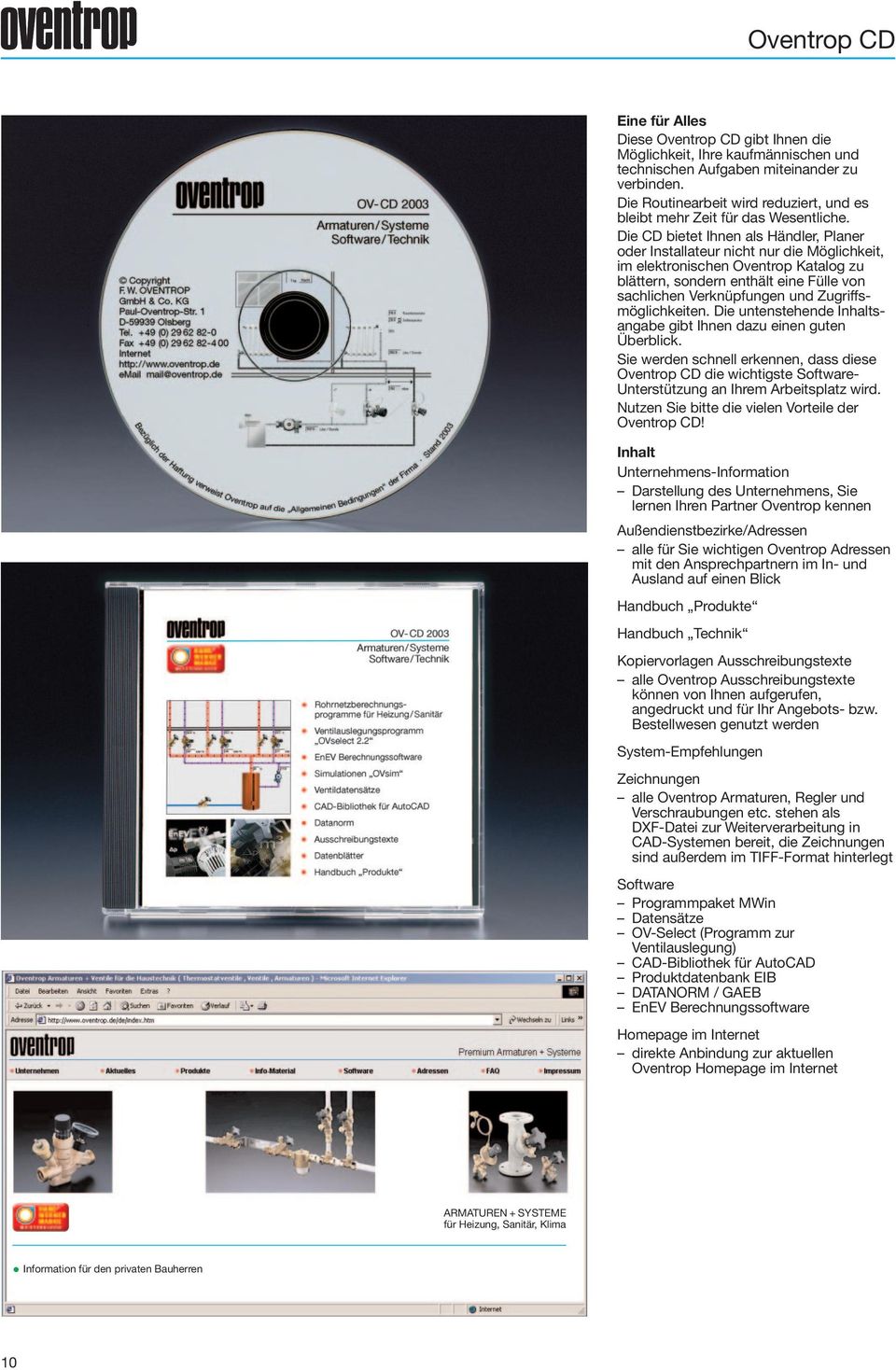 Die CD bietet Ihnen als Händler, Planer oder Installateur nicht nur die Möglichkeit, im elektronischen Oventrop Katalog zu blättern, sondern enthält eine Fülle von sachlichen Verknüpfungen und