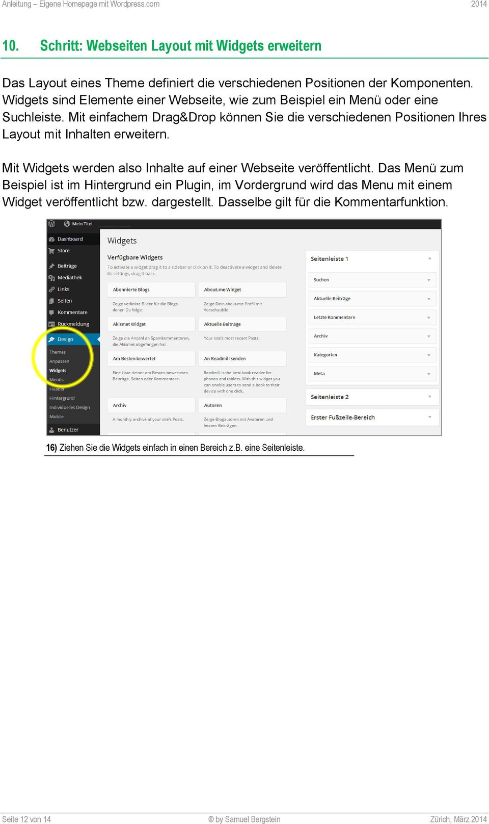 Mit einfachem Drag&Drop können Sie die verschiedenen Positionen Ihres Layout mit Inhalten erweitern. Mit Widgets werden also Inhalte auf einer Webseite veröffentlicht.