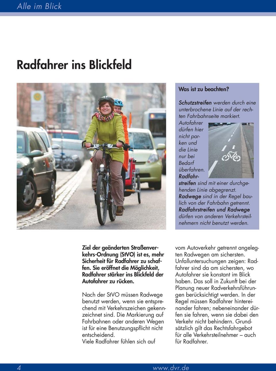 Radfahrstreifen und Radwege dürfen von anderen Verkehrsteilnehmern nicht benutzt werden. Ziel der geänderten Straßenverkehrs-Ordnung (StVO) ist es, mehr Sicherheit für Radfahrer zu schaffen.