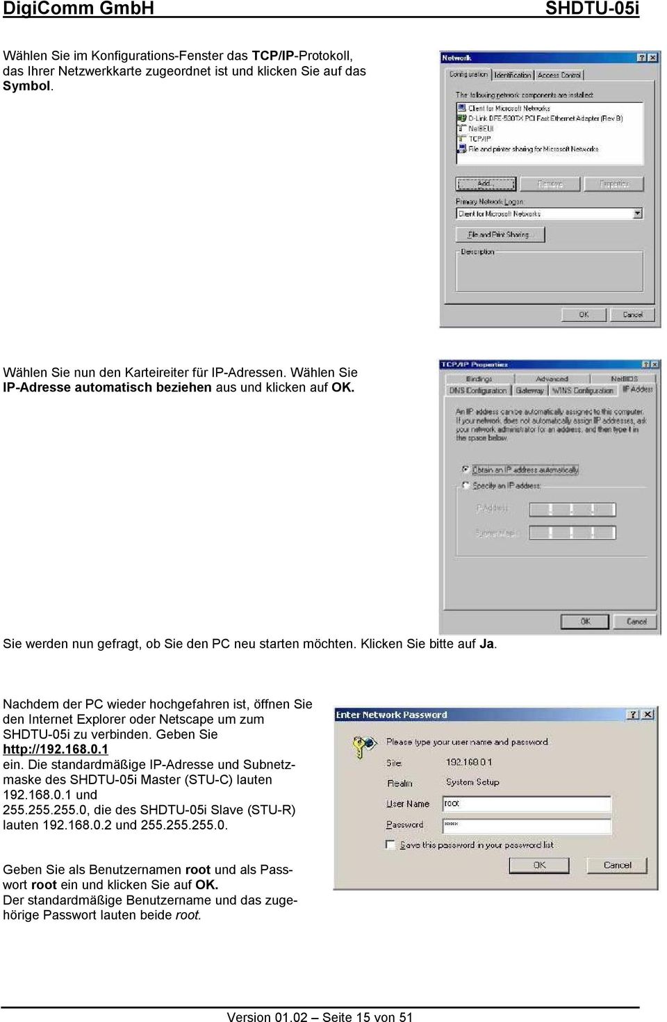 Nachdem der PC wieder hochgefahren ist, öffnen Sie den Internet Explorer oder Netscape um zum zu verbinden. Geben Sie http://192.168.0.1 ein.