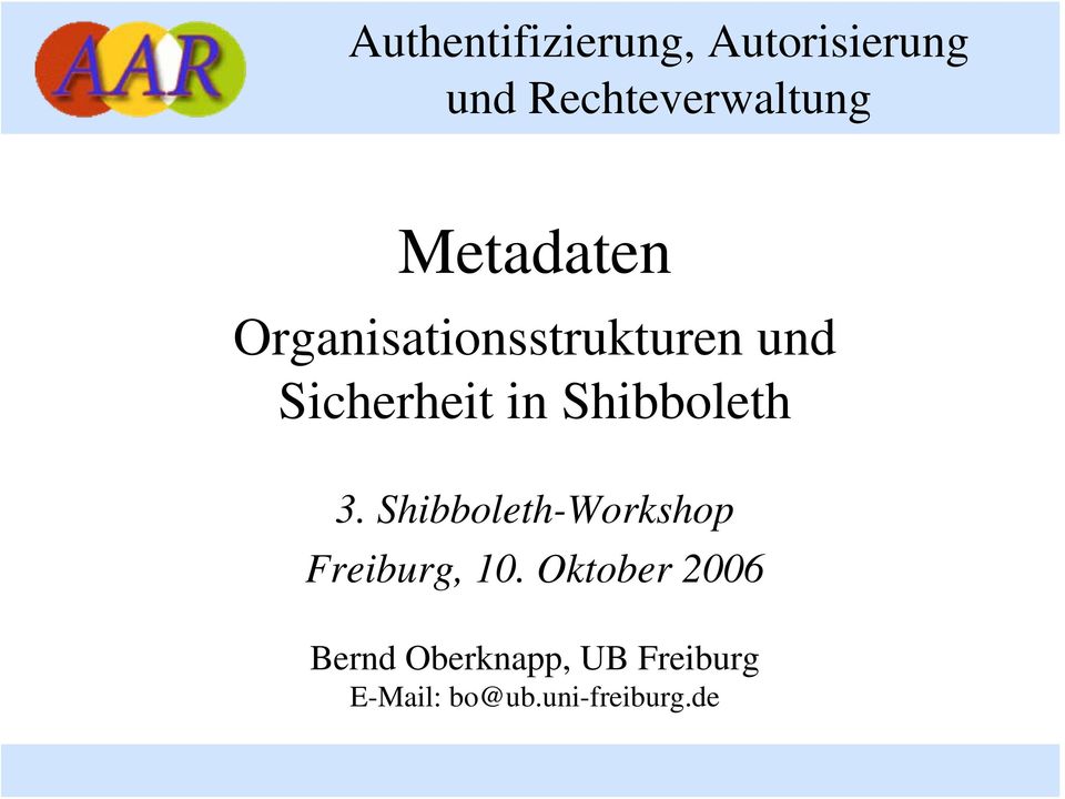 Shibboleth 3. Shibboleth-Workshop Freiburg, 10.