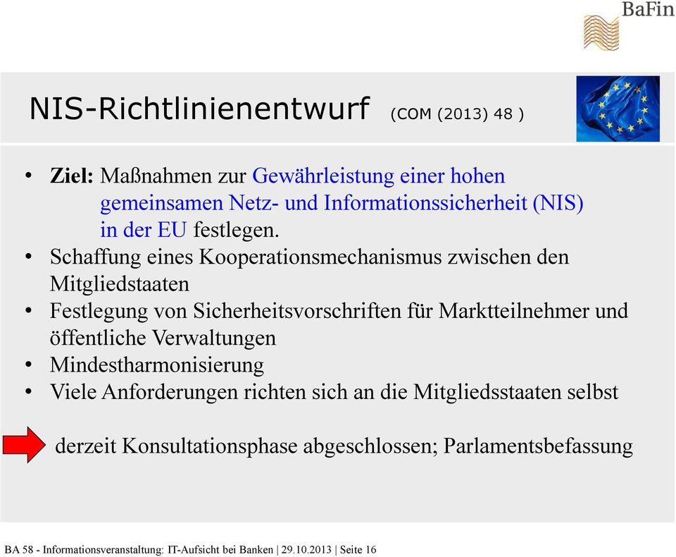 Schaffung eines Kooperationsmechanismus zwischen den Mitgliedstaaten Festlegung von Sicherheitsvorschriften für Marktteilnehmer und