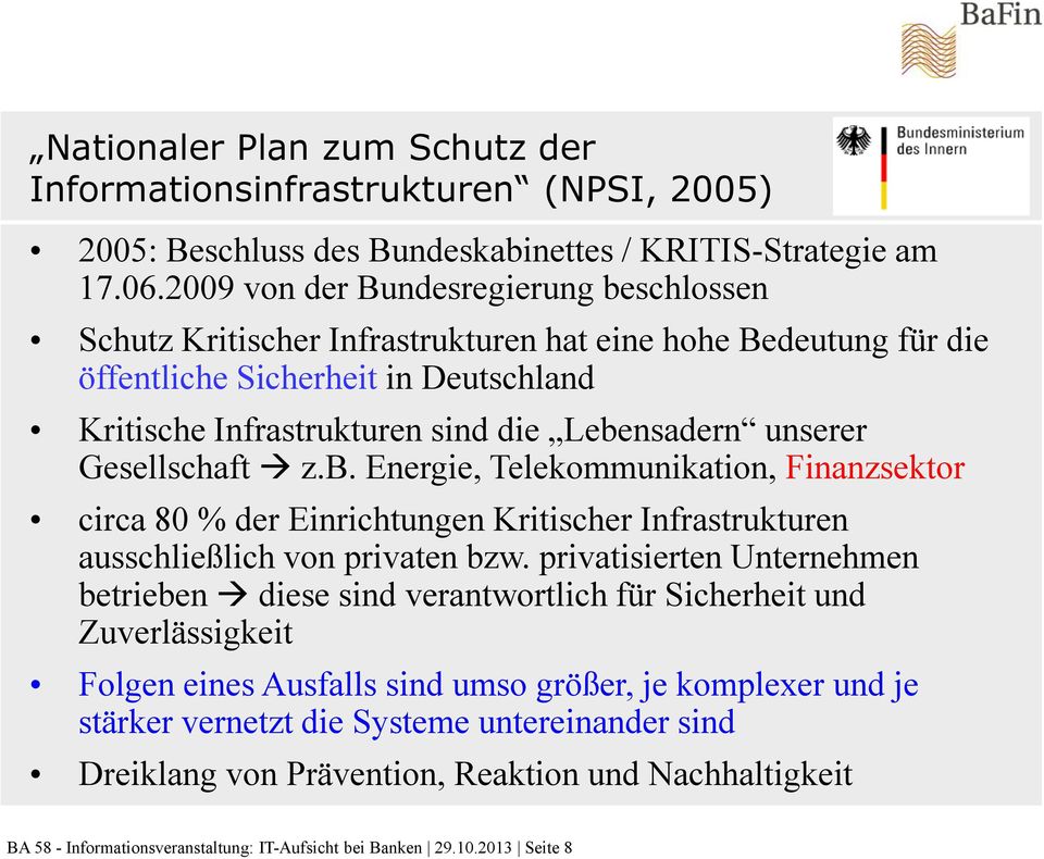 Gesellschaft z.b. Energie, Telekommunikation, Finanzsektor circa 80 % der Einrichtungen Kritischer Infrastrukturen ausschließlich von privaten bzw.