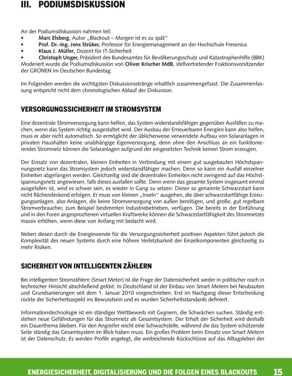 Müller, Dozent für IT-Sicherheit Christoph Unger, Präsident des Bundesamtes für Bevölkerungsschutz und Katastrophenhilfe (BBK) Moderiert wurde die Podiumsdiskussion von Oliver Krischer MdB,