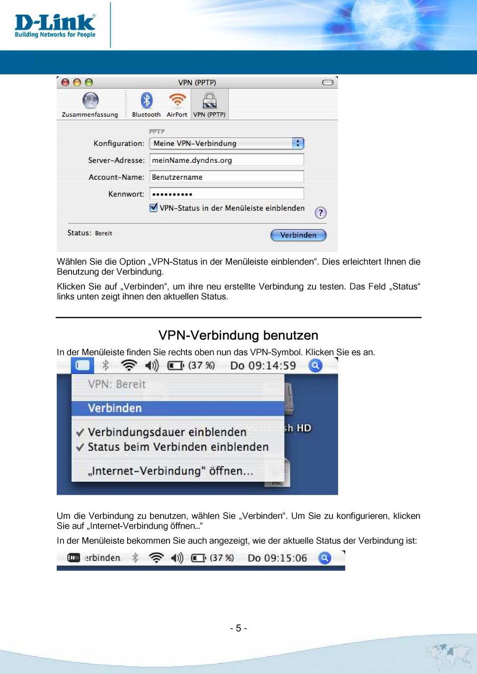 VPN-Verbindung Verbindung benutzen In der Menüleiste finden Sie rechts oben nun das VPN-Symbol. Klicken Sie es an.