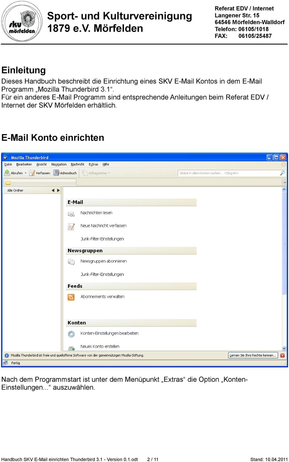Für ein anderes E-Mail Programm sind entsprechende Anleitungen beim Referat EDV / Internet der SKV Mörfelden