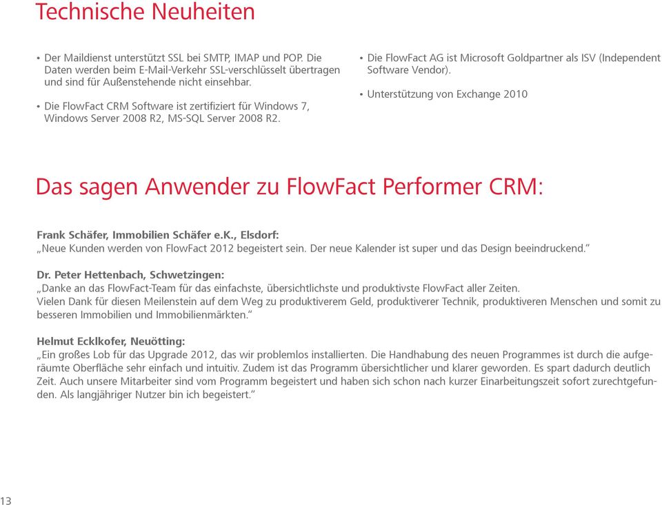 Unterstützung von Exchange 2010 Das sagen Anwender zu FlowFact Performer CRM: Frank Schäfer, Immobilien Schäfer e.k., Elsdorf: Neue Kunden werden von FlowFact 2012 begeistert sein.