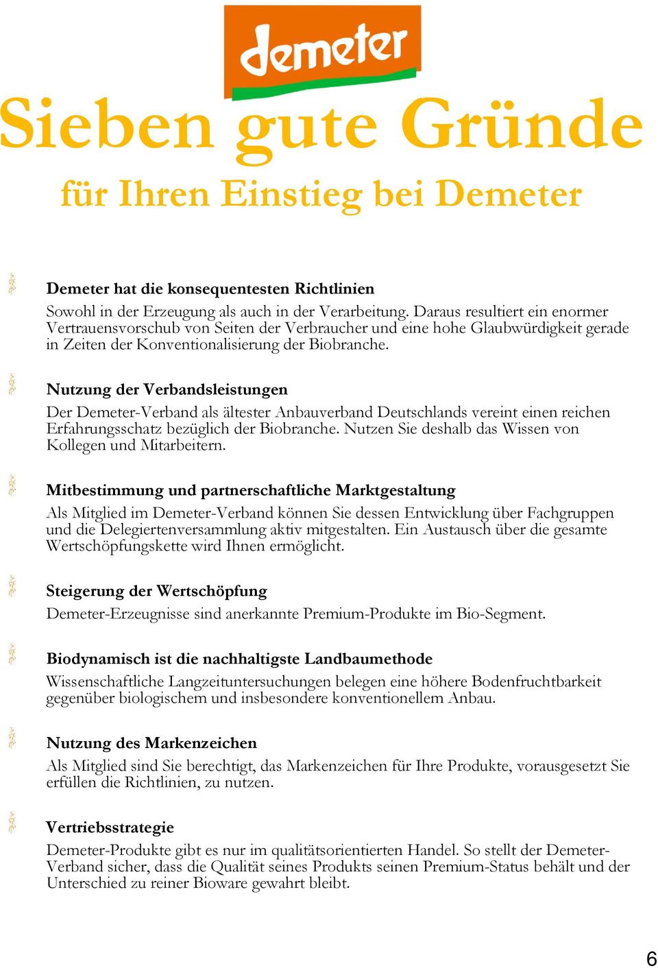 Nutzung der Verbandsleistungen Der Demeter-Verband als ältester Anbauverband Deutschlands vereint einen reichen Erfahrungsschatz bezüglich der Biobranche.